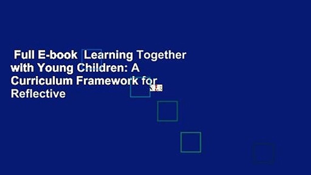 Full E-book  Learning Together with Young Children: A Curriculum Framework for Reflective