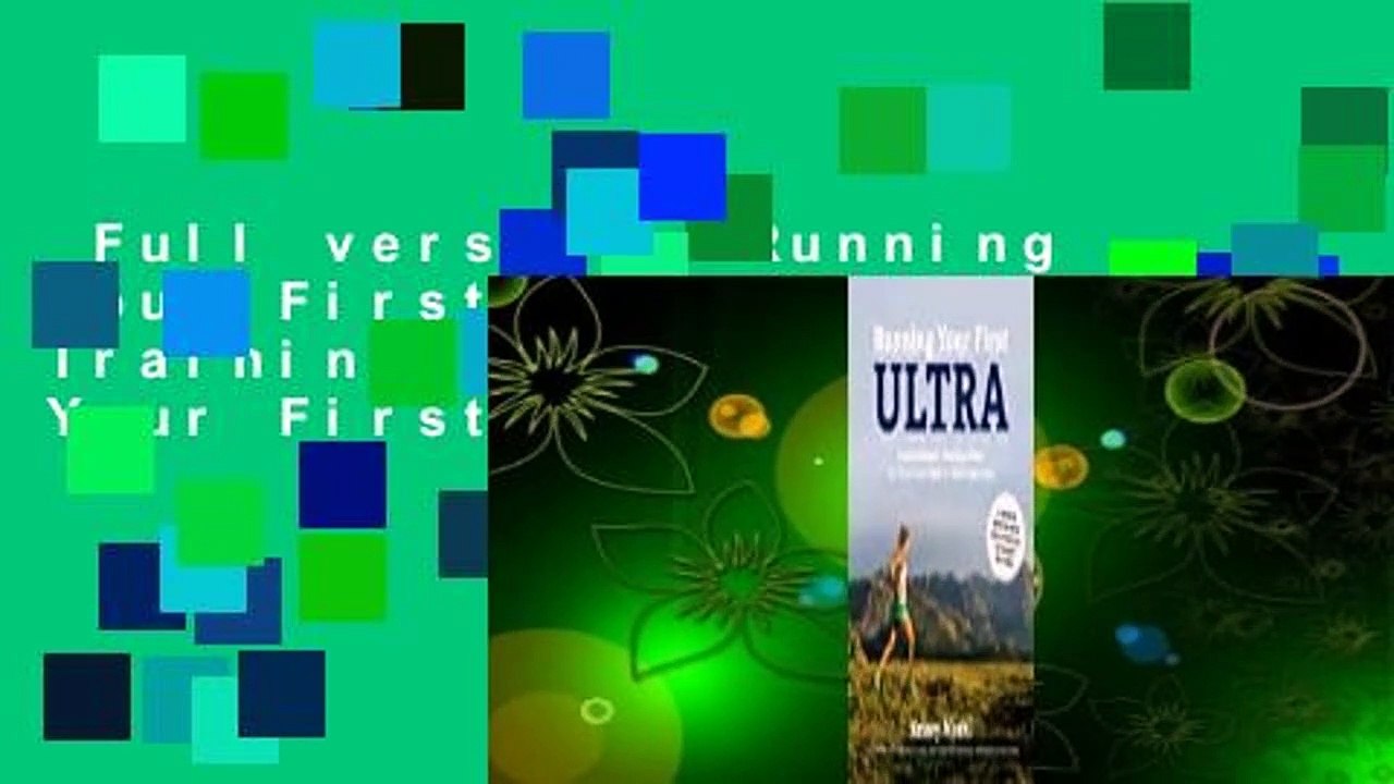 Full version  Running Your First Ultra: Customizable Training Plans for Your First 50K to