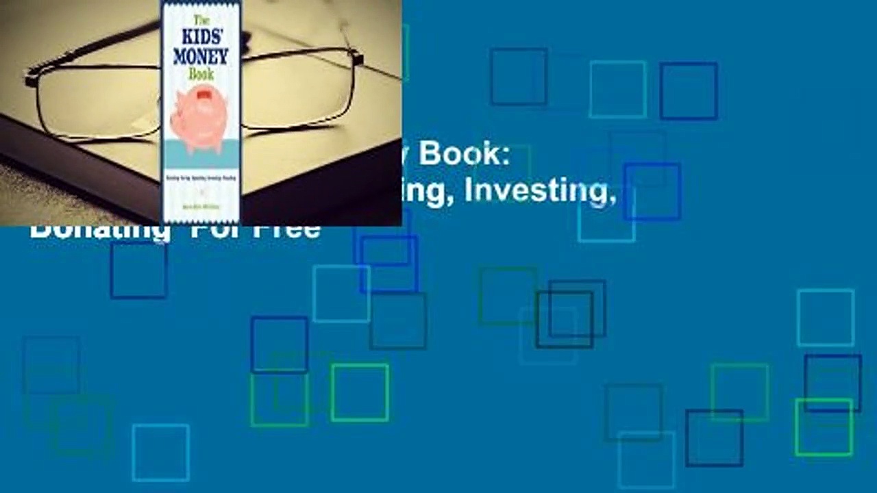 [Read] The Kids’ Money Book: Earning, Saving, Spending, Investing, Donating  For Free