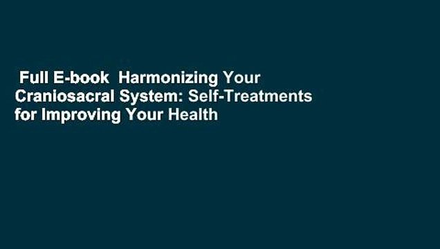 Full E-book Harmonizing Your Craniosacral System: Self-Treatments for Improving Your Health