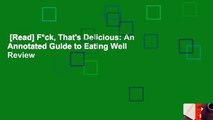 [Read] F*ck, That's Delicious: An Annotated Guide to Eating Well  Review