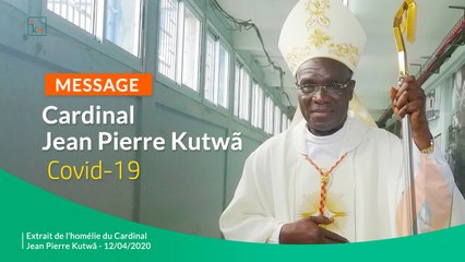 Message du Cardinal Jean Pierre Kutwã - Covid-19