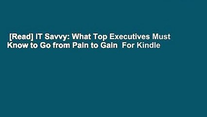 [Read] IT Savvy: What Top Executives Must Know to Go from Pain to Gain  For Kindle