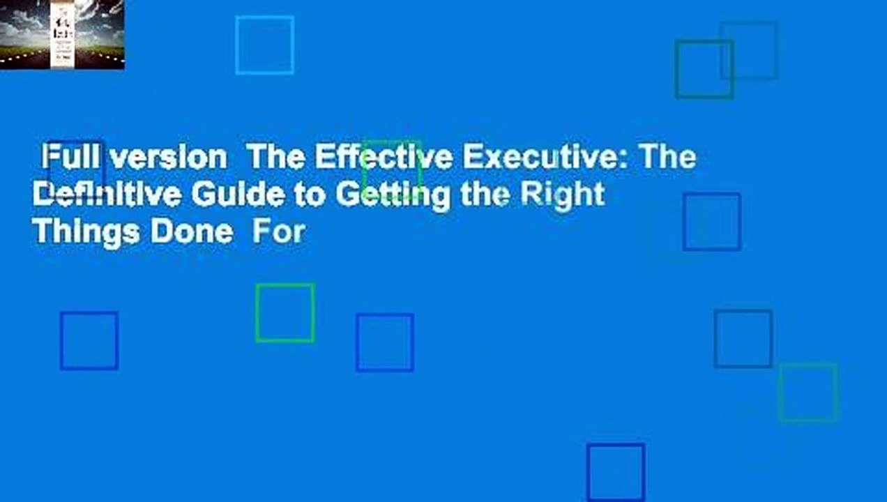 Full version  The Effective Executive: The Definitive Guide to Getting the Right Things Done  For