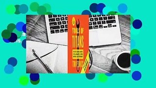 Full E-book  Tools of Titans: The Tactics, Routines, and Habits of Billionaires, Icons, and
