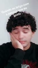 Quando eu brigo com a pessoa que eu gosto