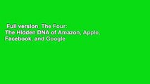 Full version  The Four: The Hidden DNA of Amazon, Apple, Facebook, and Google  For Online