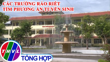 Các trường đại học ráo riết tìm phương án tuyển sinh