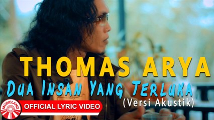 Thomas Arya - Dua Insan Yang Terluka (Versi Akustik) [Official Lyric Video HD]