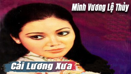 ca cổ cải lương Thời Hoàng Kim : Lệ Thủy Minh Vương  tân cổ ca cổ hơi dài - Cải Lương Trước 1975