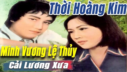 ca cổ cải lương Thời Hoàng Kim : Minh Vương Lệ Thủy  tân cổ ca cổ hơi dài - trích đoạn cải lương
