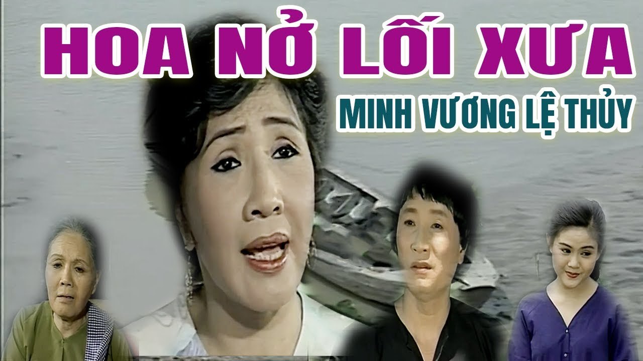 Cải Lương Xưa  Hoa Nở Lối Xưa Minh Vương Lệ Thủy Bảo Chung  cải lương xã hội hài hước mới nhất