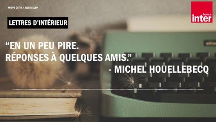 Je ne crois pas aux déclarations du genre « rien ne sera plus jamais comme avant » - M. Houellebecq