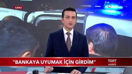 Yakalanan Şahıstan Şaşırtan İfade: "Bankaya Uyumak İçin Girdim"