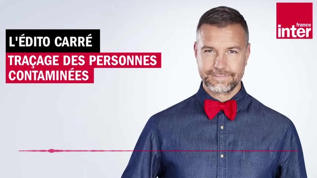Traçage des personnes contaminées - L'édito carré de Mathieu Vidard