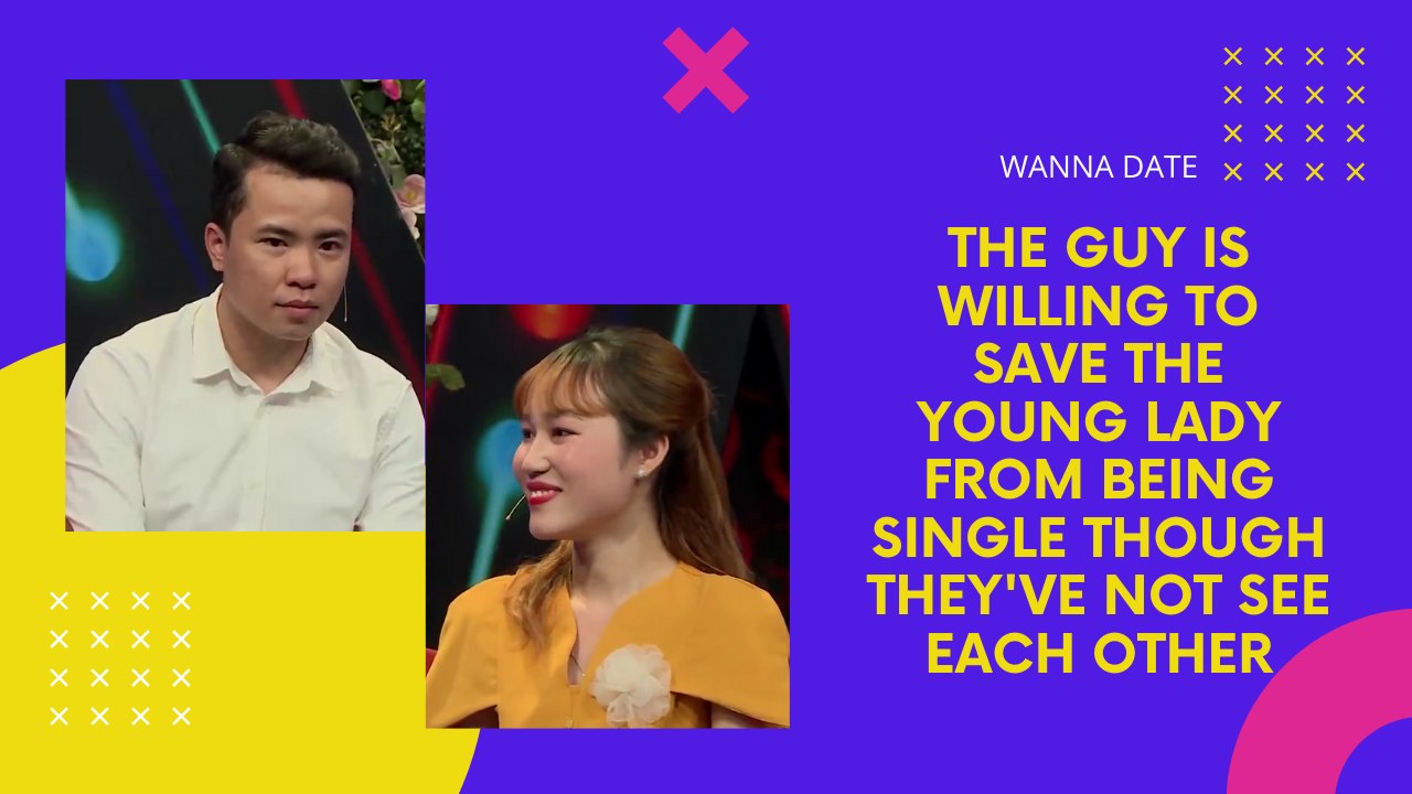 THE GUY IS WILLING TO SAVE THE YOUNG LADY FROM BEING SINGLE THOUGH THEY'VE NOT SEE EACH OTHER