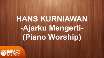 Hans Kurniawan - Ajarku Mengerti (Piano Worship)