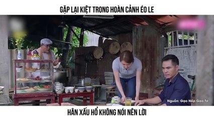 GẶP LẠI KIỆT TRONG HOÀN CẢNH ÉO LE HÂN XẤU HỔ KHÔNG NÓI NÊN LỜI
