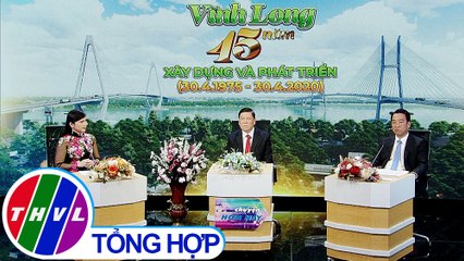 Chuyện hôm nay: Vĩnh Long - 45 năm xây dựng và phát triển