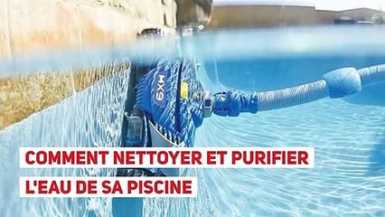 Comment nettoyer et purifier l'eau de sa piscine