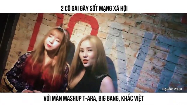 2 CÔ GÁI GÂY SỐT MẠNG XÃ HỘI text dưới: VỚI MÀN MASHUP T-ARA, BIG BANG, KHẮC VIỆT