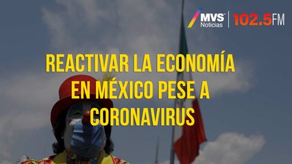 Reactivar la economía en México pese a coronavirus