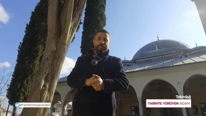Tarihte Yürüyen Adam - Tekirdağ | 15 Şubat 2020