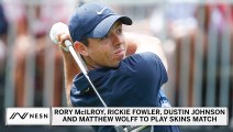 Rory McIlroy, Rickie Fowler, Dustin Johnson & Matthew Wolff To Play Skins Match