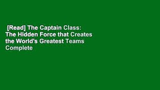 [Read] The Captain Class: The Hidden Force that Creates the World's Greatest Teams Complete
