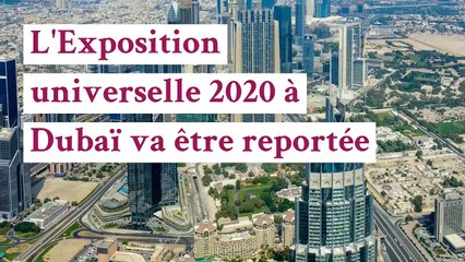 L'Exposition universelle 2020 à Dubaï va être reportée
