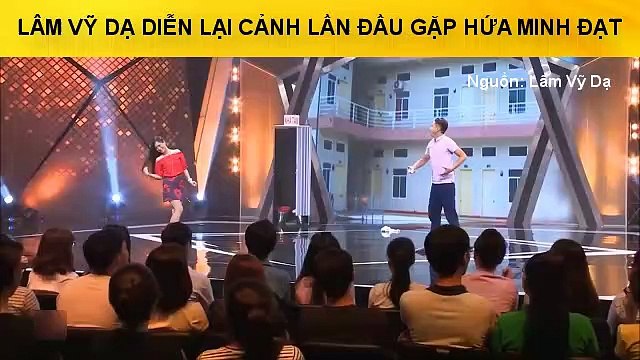 LÂM VỸ DẠ DIỄN LẠI CẢNH LẦN ĐẦU GẶP HỨA MINH ĐẠT