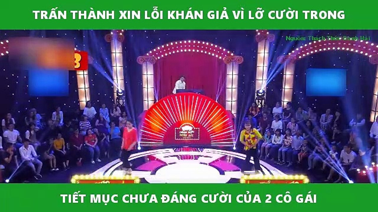 TRẤN THÀNH XIN LỖI KHÁN GIẢ VÌ LỠ CƯỜI TRONG TIẾT MỤC CHƯA ĐÁNG CƯỜI CỦA 2 CÔ GÁI