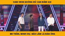 HARI WON KHÔNG ĐỦ CAN ĐẢM GỌI  BB TRẦN, MINH DỰ, BẢO LÂM LÀ ĐÀN ÔNG