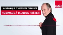 Hommage à Jacques Prévert - La chronique d'Hippolyte Girardot