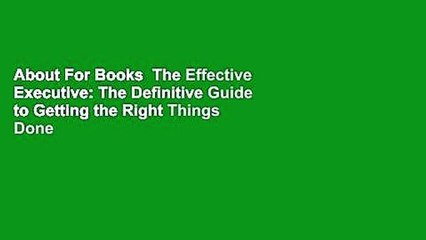 About For Books  The Effective Executive: The Definitive Guide to Getting the Right Things Done