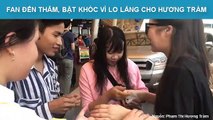 Fan Đến Thăm, Bật Khóc Vì Lo Lắng Cho Hương Tràm