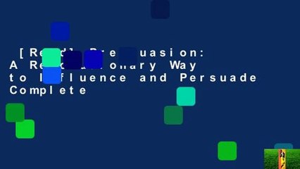 [Read] Pre-Suasion: A Revolutionary Way to Influence and Persuade Complete