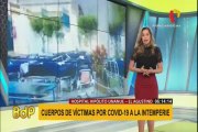 Hospital Hipólito Unanue colapsa y muertos por Covid-19 permanecen en el patio