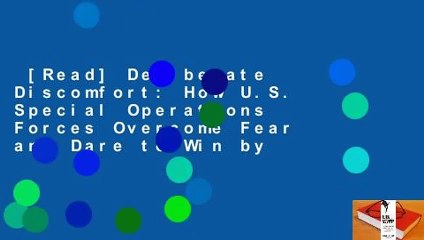 [Read] Deliberate Discomfort: How U.S. Special Operations Forces Overcome Fear and Dare to Win by