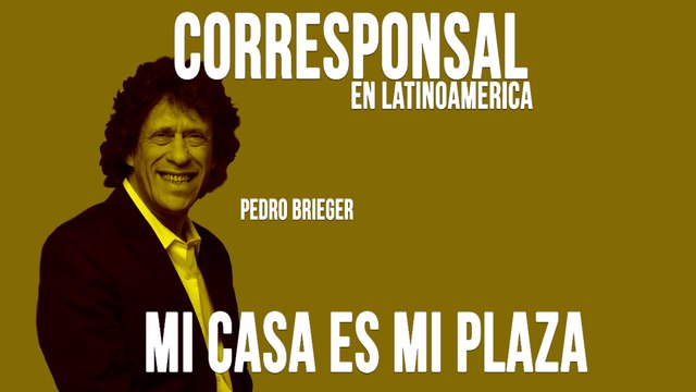 Corresponsal en Latinoamérica - Pedro Brieger: mi plaza es mi casa - En la Frontera, 4 de mayo de 2020