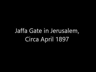 A rare video of the Jaffa Gate in occupied Jerusalem in April 1897
