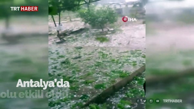 Antalya’ya ceviz büyüklüğünde dolu yağdı