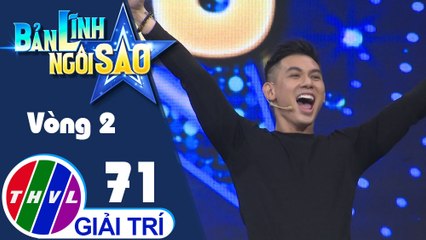 Bản lĩnh ngôi sao - Tập 71: Vòng 2 - Vòng eo dẻo dai