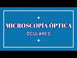 MICROSCOPÍA ÓPTICA · Oculares