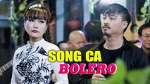 Tuyển Chọn Những Bài Hát Song Ca Trữ Tình Hay Nhất - Song Ca Bolero Sến 2019