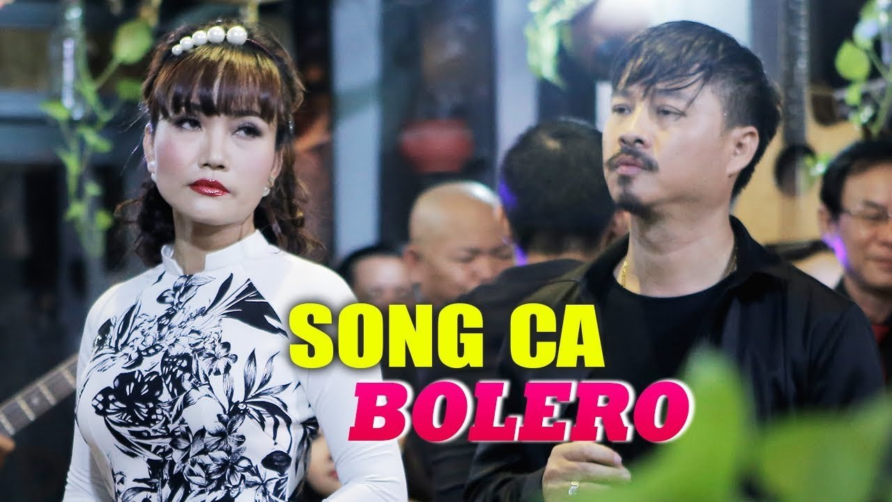 Tuyển Chọn Những Bài Hát Song Ca Trữ Tình Hay Nhất - Song Ca Bolero Sến 2019