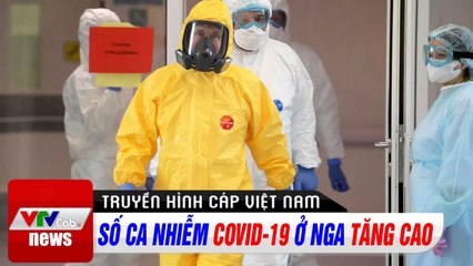 Số ca nhiễm Covid-19 ở Nga tăng cao  Cập nhật đại dịch COVID-19 ngày 5/5