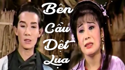 Cải Lương Xưa  Bên Cầu Dệt Lụa - Vũ Linh Tài Linh Diệp Lang  cải lương hồ quảng,tuồng cổ 1975