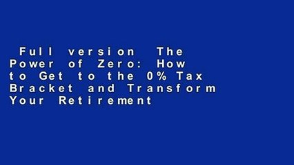 Full version  The Power of Zero: How to Get to the 0% Tax Bracket and Transform Your Retirement