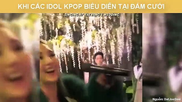 KHI CÁC IDOL KPOP BIỂU DIỄN TẠI ĐÁM CƯỚI